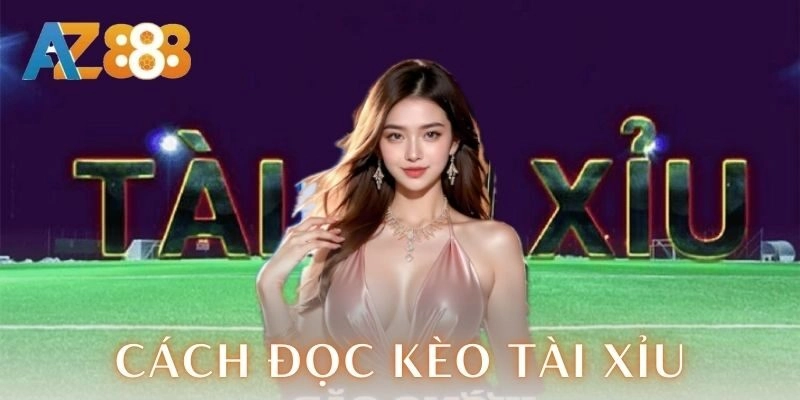 Cách đọc kèo tài xỉu đỉnh cao cho anh em cược thủ