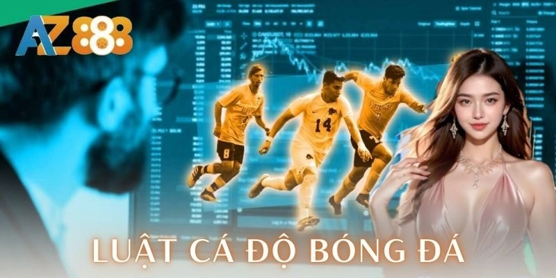 Luật cá độ bóng đá: Hướng dẫn chơi đỉnh cao cho anh em
